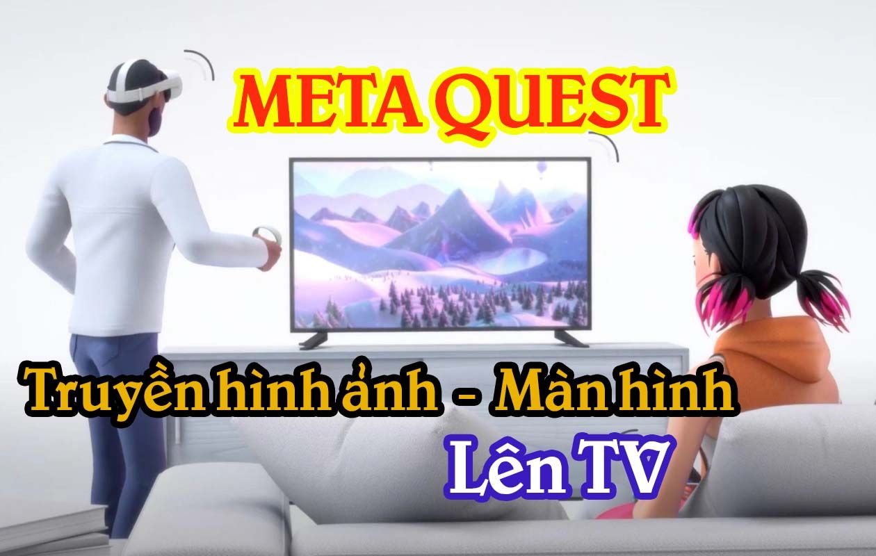 Truyền Màn Hình Meta Quest Lên Tv