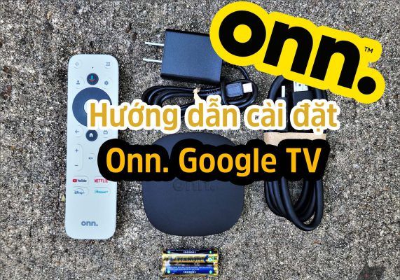 Hướng Dẫn Cài đặt Onn Google Tv